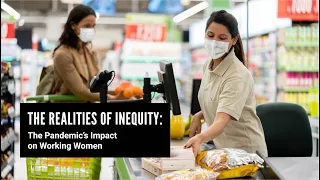 The Realities of Inequity: The Pandemic's Impact on Working Women