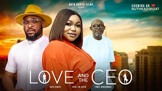 LOVE AND THE CEO - RUTH KADIRI, DEZA THE GREAT, SIR CHRIS AKWARANDU