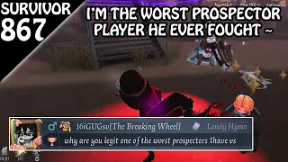 "Why are you legit one of the worst prospector" - Survivor Rank #867 (Identity v)