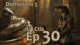 Dominions 5 - LA Ctis - Ep 30 : Overwhelming Pressure On Arco