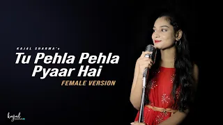 Tu Pehla Pehla Pyaar Hai Mera | Female Version | Kajal Sharma | Armaan Malik | Anil Maharana | Cover