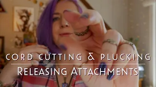Cord Cutting & Plucking - ASMR Reiki Energy Healing to Release Attachments