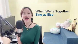 [Sing as Elsa] When We're Together from Olaf's Frozen Adventure