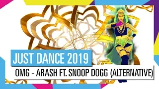 OMG - ARASH FT. SNOOP DOGG (ALTERNATIVE) | JUST DANCE 2019