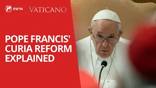 Pope Francis’ Curia Reform Explained