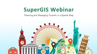 SuperGIS Webinar - Planning and Managing Tourism in a Spatial Way