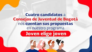 Cuatro candidatos a CMLJ de Bogotá nos cuentan sus propuestas en nuestro programa Joven Elige Joven