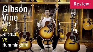 Gibson Vine J-45 VS SJ-200 VS Hummingbird