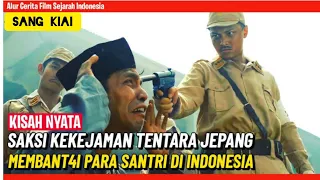 SAKSI KEKEJAMAN TENTARA JEPANG MEMBANTAI PARA SANTRI DI INDONESIA | ALUR CERITA FILM SANG KIAI