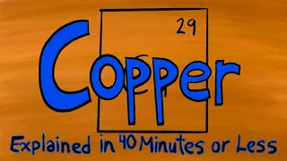 Copper Explained in 40 Minutes or Less