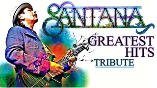" Carlos Santana " Greatest Hits 1969-2014 || Tribute Best Songs of Santana  HD