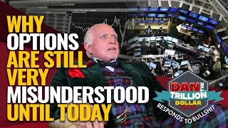 WHY OPTIONS ARE STILL VERY MISUNDERSTOOD UNTIL TODAY | DAN RESPONDS TO BULLSHIT