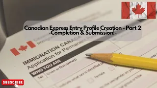 CANADA IMMIGRATION EXPRESS ENTRY PROFILE CREATION PART2 - COMPLETION & SUBMISSION OF EE APPLICATION