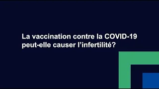 La vaccination contre la COVID-19 peut-elle causer l’infertilité?