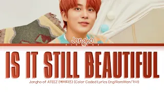 JONGHO 'Is It Still Beautiful' Lyrics (COVER) (Color Coded Lyrics)