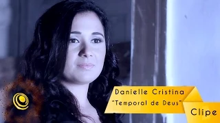 Danielle Cristina - Temporal de Deus (Video Oficial)
