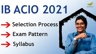 IB ACIO Syllabus 2021 | Assistant Central Intelligence Officer Exam Pattern & Selection Process