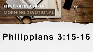 Morning Devotional - Philippians 3:15-16