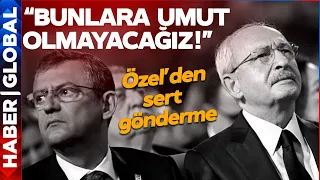 Özel'den Kılıçdaroğlu'na Ağır Gönderme: Bunlara Umut Olmayacağız