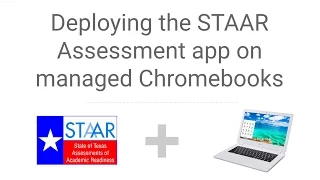 Using Chromebooks to deploy the STAAR Assessment App