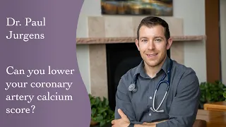 Can I Lower My Coronary Artery Calcium Score? Dr. Paul Jurgens from South Denver Cardiology