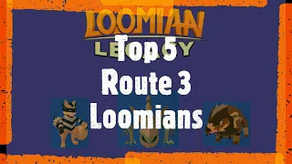 Top 5 Route 3 Loomians.