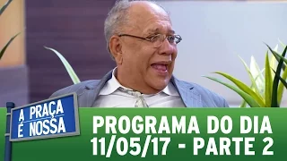 A Praça É Nossa (11/05/17) - Parte 2