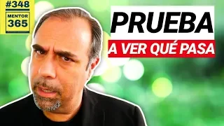 "Pruébalo, a ver qué pasa..."  - #348 - MENTOR365