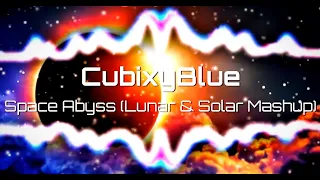 CubixyBlue - Space Abyss (Lunar & Solar Mashup) (Faster High Pitch Reverb version by T4M1L0S)