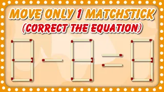 move only 1 matchstick and correct the equation