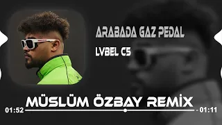 Arabada Gaz Pedal ( Müslüm Özbay & Deniz Bolat Remix ) LVBEL C5