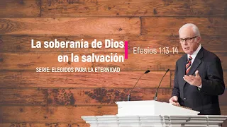 La Soberanía de Dios en la Salvación (Efesios 1:3-14) – John MacArthur