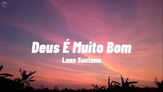 Luan Santana - Deus É Muito Bom (Letra)