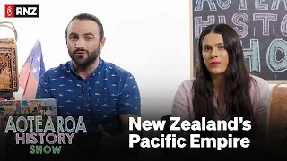 The Aotearoa History Show S2 | E14: New Zealand's Pacific Empire | RNZ