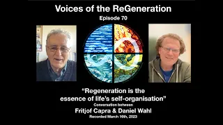 "Regeneration is the essence of life's self-organisation" Fritjof Capra & Daniel Wahl in dialogue