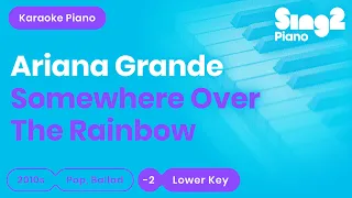 Somewhere Over The Rainbow (LOWER Piano Karaoke) Ariana Grande