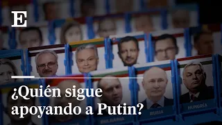 ¿Quién sigue apoyando a Putin en la guerra de Ucrania? | EL PAÍS