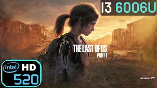 The Last of Us Part I - Intel HD 520 [i3 6006U + 8GB RAM]