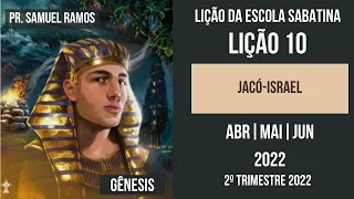 LIÇÃO 10 | LIÇÃO DA ESCOLA SABATINA | JACÓ ISRAEL