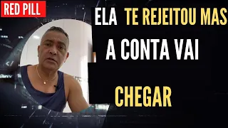 A CONTA  PARA A MULHER QUE TE REJEITOU VAI CHEGAR.