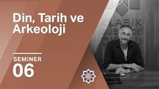 Kürşat Demirci, Din, Tarih ve Arkeoloji, 6.Seminer