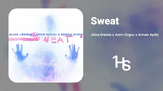 Alina Eremia x Arem Ozguc x Arman Aydin - Sweat | 1 Hour
