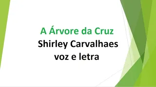 A Árvore da Cruz - Shirley Carvalhaes - voz e letra