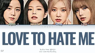 BLACKPINK-LOVE TO HATE ME -(Color Coded Han/Rom/Eng Lyrics)