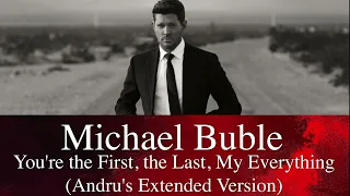 Michael Buble - You're the First, the Last, My Everything (Andru's Extended Version)