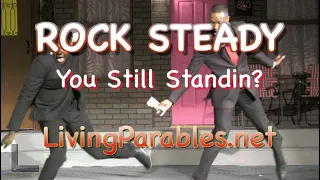 "ROCK STEADY" U Still Standin?  A LivingParables.net Production of BornAgainChurch.org