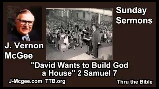 David Wants to Build God a House, 2 Samuel 7 - J Vernon McGee - FULL Sunday Sermons