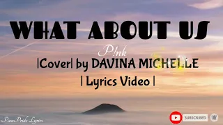 What About Us - P!nk |COVER| by DAVINA MICHELLE |Lyrics Video|