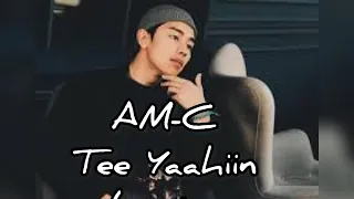 AM-C - Tee Yaahiin (lyrics)