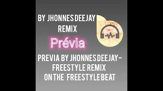 Prévias Remix Freestyle By Jhonnes Deejay.